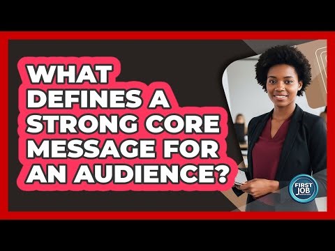 What Defines A Strong Core Message For An Audience?