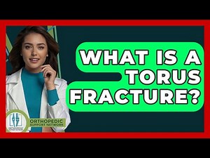 What Is A Torus Fracture? - Orthopedic Support Network