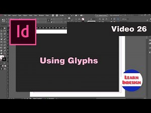 Video 26 - Using Glyphs (Indesign CC)