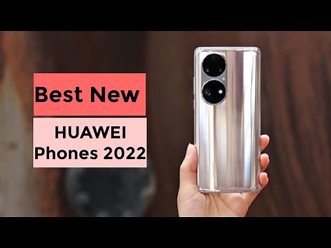 Best New HUAWEI Phones for 2022