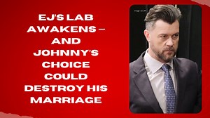 EJ’s lab awakens — and Johnny’s choice could destroy his marriage