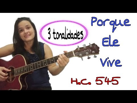 Cifra - PORQUE ELE VIVE - 3 acordes/ 3 tonalidades