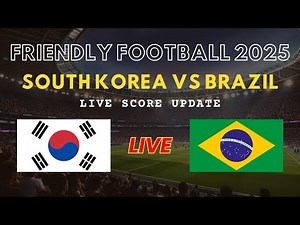 South Korea vs Brazil Live Scores | Friendly International Football 2025
