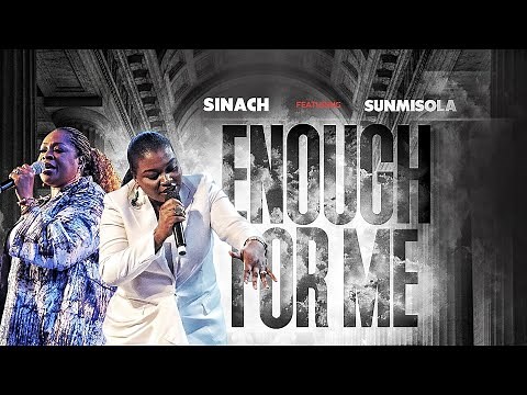 SINACH: ENOUGH FOR ME ft Sunmisola Agbebi