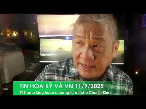 TIN HOA KỲ VÀ VN 11/9/2025:TT Trump trao huân chương tự do cho Charlie Kirk,FBI đã kiếm ra khẩu súng