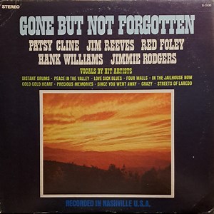 Patsy Cline, Jim Reeves, Red Foley, Hank Williams, Jimmie Rodgers - Gone But Not Forgotten