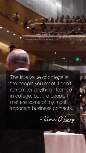 It's not what you learn in your classes that ends up being valuable to you. It's the people you meet. I don't remember a single thing from my classes, but the people I met are now some of my most important business contacts. | Kevin O'Leary
