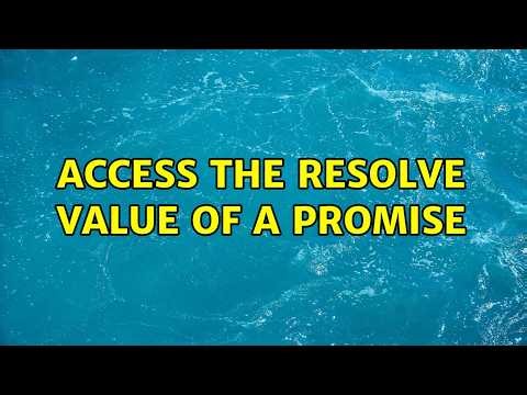 Access the Resolve Value of a Promise (2 Solutions!!)