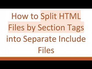 How to Split HTML Files by Section Tags into Separate Include Files