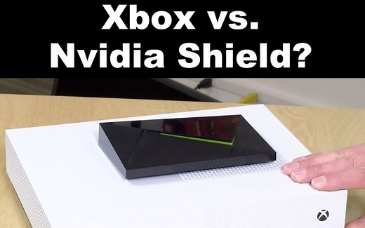 最强电视盒子是？ Xbox One S 全面对比 Nvidia Shield TV