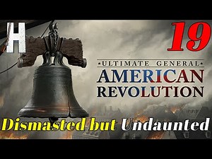 Ultimate General: American Revolution | Dismasted but Undaunted | Early Access | Part 19