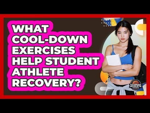 What Cool-down Exercises Help Student Athlete Recovery? - Student Athlete Central