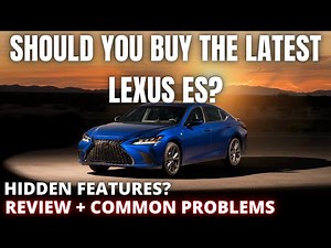 Should you buy the Latest Lexus ES? Hidden features? Common Problems?