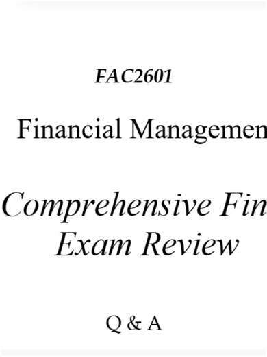 FAC2601 Financial Management Final Exam 2026 💰📊 High-Yield Review Guide to Master Finance & Calculations 🔥 Preparing for the FAC2601 Financial Management Final Exam in 2026? This focused 23-page review guide is designed to help you confidently understand financial principles, apply formulas accurately, and analyze exam-style scenarios with precision 💪📚 Updated for 2026 exam trends, this guide simplifies complex financial management concepts into structured, easy-to-follow explanations so yo