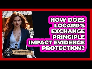 How Does Locard's Exchange Principle Impact Evidence Protection? - Law Enforcement Insider