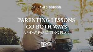 Parenting Lessons Go Both Ways: A 3-Day Parenting Plan - Day 2 of 3