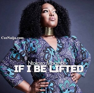 MP3 DOWNLOAD: Ntokozo Mbambo - If I Be Lifted [  Lyrics] | CeeNaija