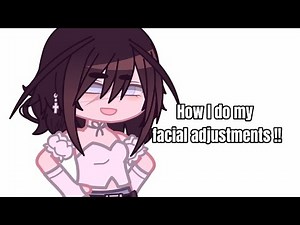 (^) How I do my facial adjustments !! (^) Gachaclub || read desc.