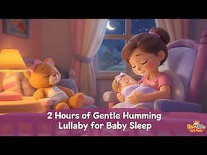 2 Hours of Gentle Humming Lullaby for Baby Sleep | RainEllie Kids Music