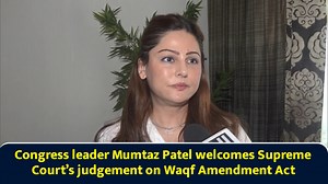 Congress leader Mumtaz Patel welcomes Supreme Court’s judgement on Waqf Amendment Act
