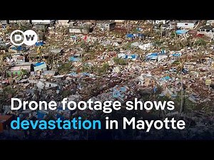 Mayotte: Drone footage shows extent of devastation caused by deadly Cyclone Chido | DW News