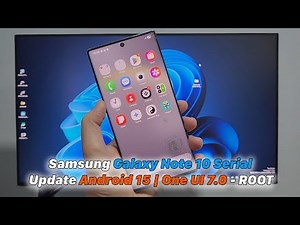 Samsung Galaxy Note 10/Note 10+ Serial Update Android 15 | One UI 7.0 - ROOT (Magisk)