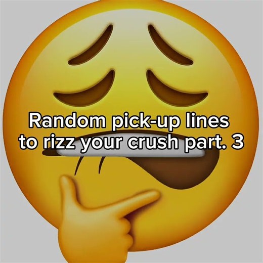 Random pick-up lines to rizz your crush part. 3