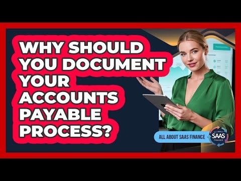 Why Should You Document Your Accounts Payable Process?