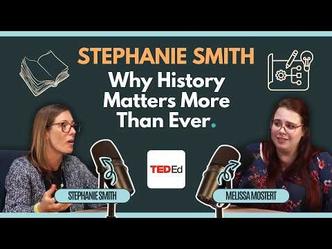 Stephanie Smith on Bringing History to Life Through TED-Ed, Storytelling & Education