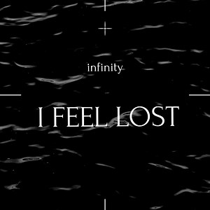 I Feel Lost - infinity: Song Lyrics, Music Videos & Concerts