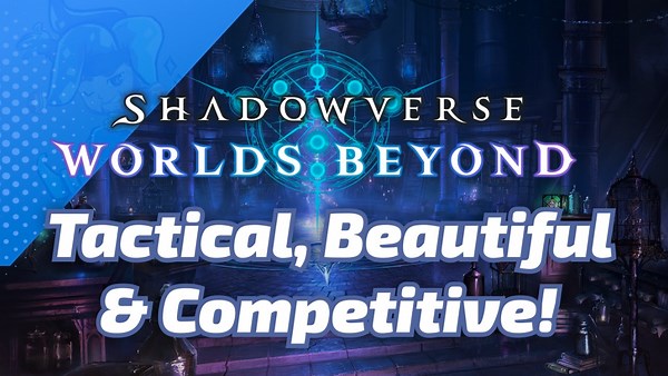 Why the New Shadowverse Is Tactical, Beautiful, Competitive & Worth Trying Out!