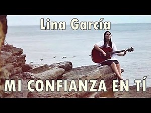 MI CONFIANZA EN TÍ - Lina García - Musica Cristiana