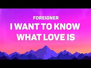 Foreigner - I Want To Know What Love Is (Lyrics)