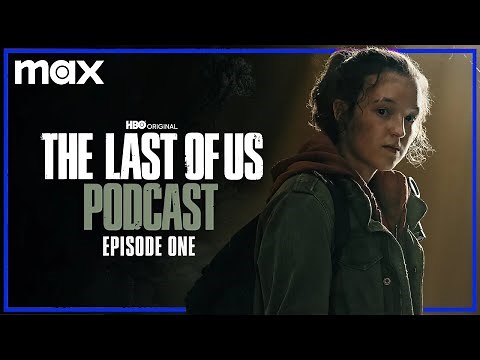 Episode 1 - “When You’re Lost in the Darkness” | The Last of Us Podcast | Max