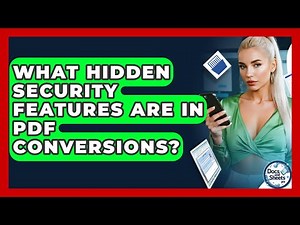 What Hidden Security Features Are In PDF Conversions? - Docs and Sheets Pro