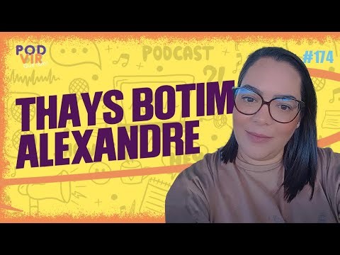 THAYS BOTIM ALEXANDRE - Pod Vir Que Tem #174