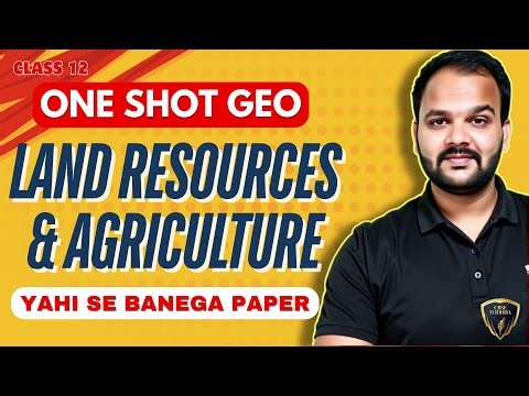 Class 12 Geography - Land Resources & Agriculture