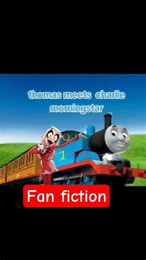 Thomas the tank engine meets Charlie morningstar (the princess of hell)