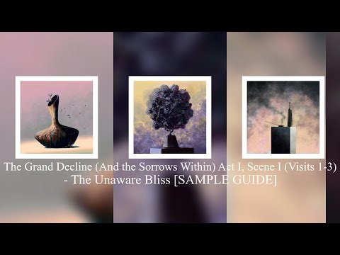 The Artifex - The Grand Decline (And The Sorrows Within) Act I Scene I (Visits 1-3) [SAMPLE GUIDE]