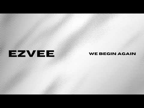 EzVee - ‘We Begin Again’ (Official Audio)