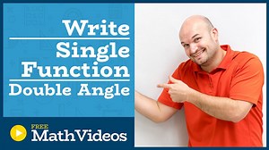 Master writing an expression as one single angle using double angle formulas