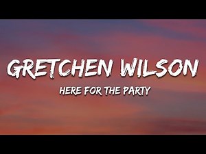 Gretchen Wilson - Here For The Party (Lyrics)