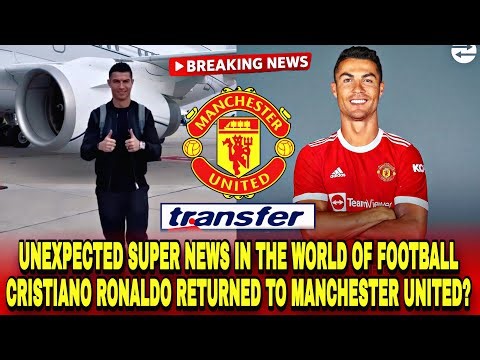 UNEXPECTED SUPER NEWS IN THE WORLD OF FOOTBALL CRISTIANO RONALDO RETURNED TO MANCHESTER UNITED