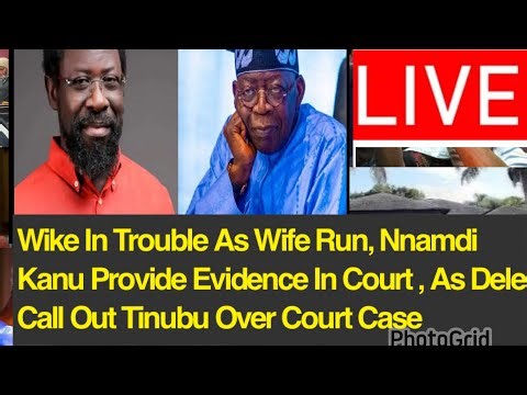 Wike In Trouble As Wife Run, Nnamdi Kanu Provide Evidence In Court, As Dele Call Out Tinubu Watch