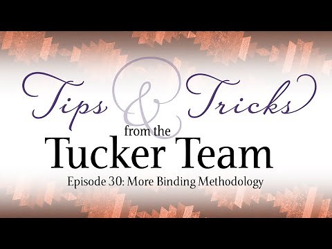 More Binding Methodology - Tips & Tricks from the Tucker Team