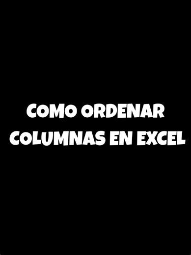 Cómo Ordenar Columnas en Excel de Forma Efectiva