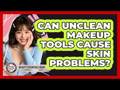 Can Unclean Makeup Tools Cause Skin Problems?