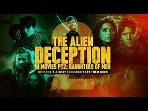 The Alien Deception in Movies Part 2: Daughters of  Men
