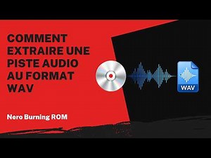 Comment extraire une piste audio au format WAV | Tutoriel Nero Burning ROM