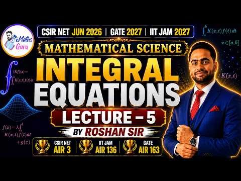 CSIR NET JUN 2026 | MATHEMATICAL SCIENCES | INTEGRAL EQUATIONS | LEC 5